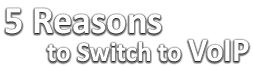 5 Reasons to Switch to VoIP